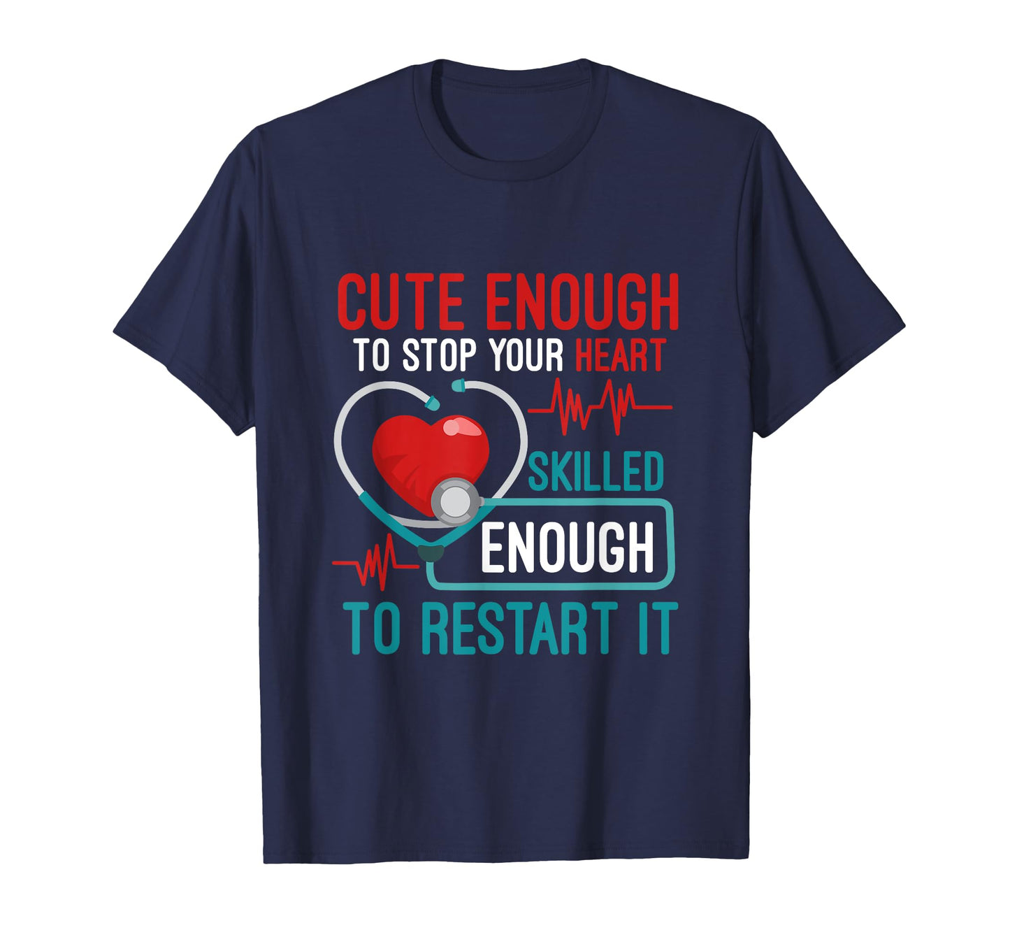 Cute Enough To Stop Your Heart Skilled Enough To Restart It T-Shirt