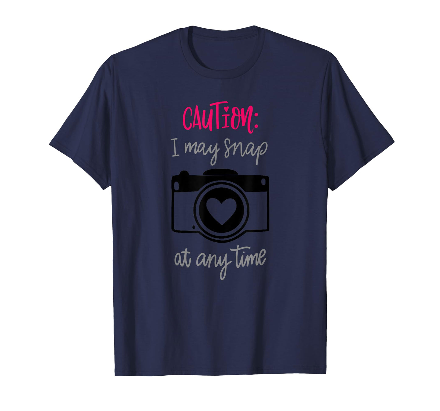 Caution I May Snap At Any Time Funny Photographer Gift T-Shirt