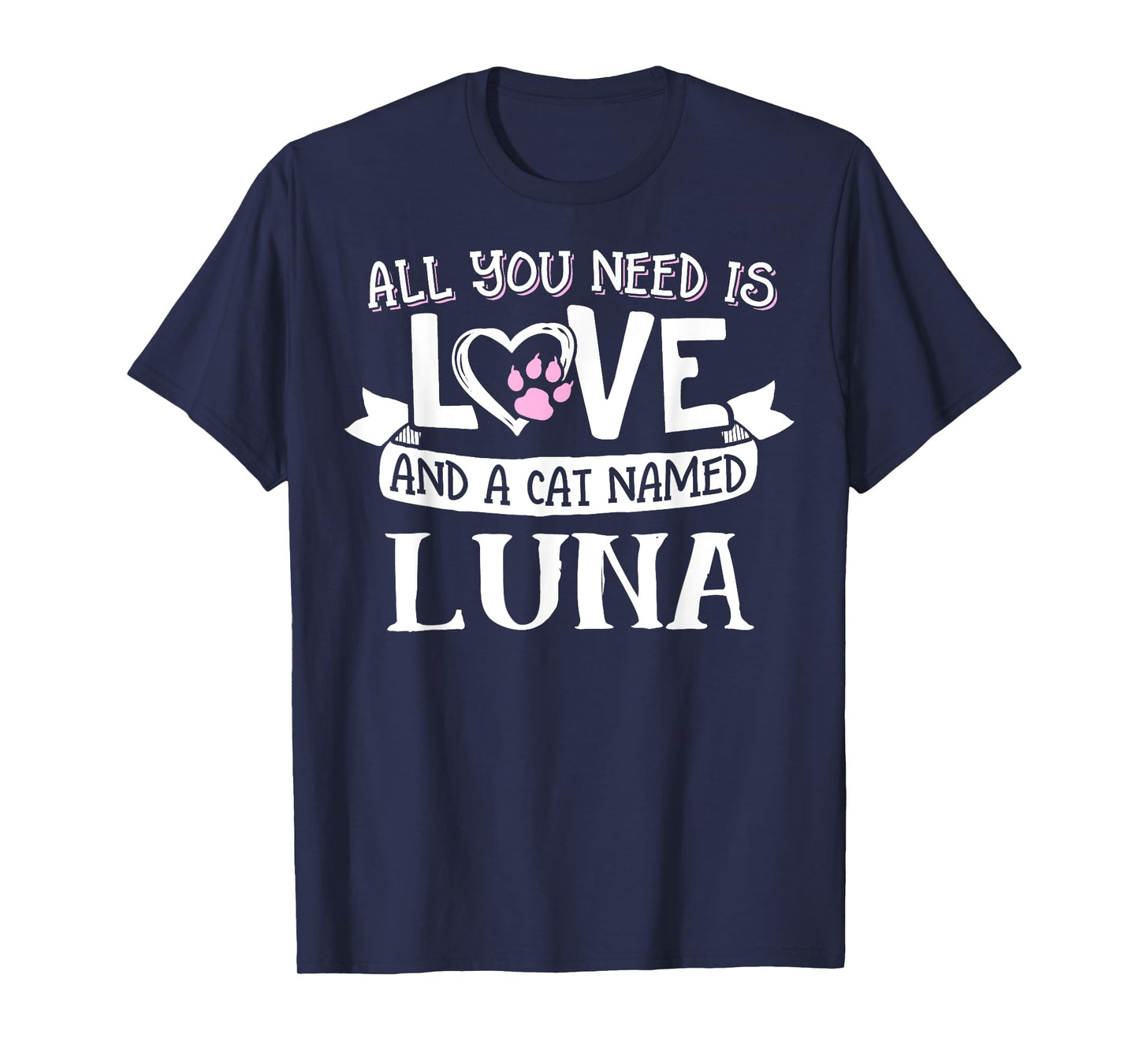 Cat Name Luna T-Shirt - All You Need is Love! T-Shirt for Men Women Girls Kids