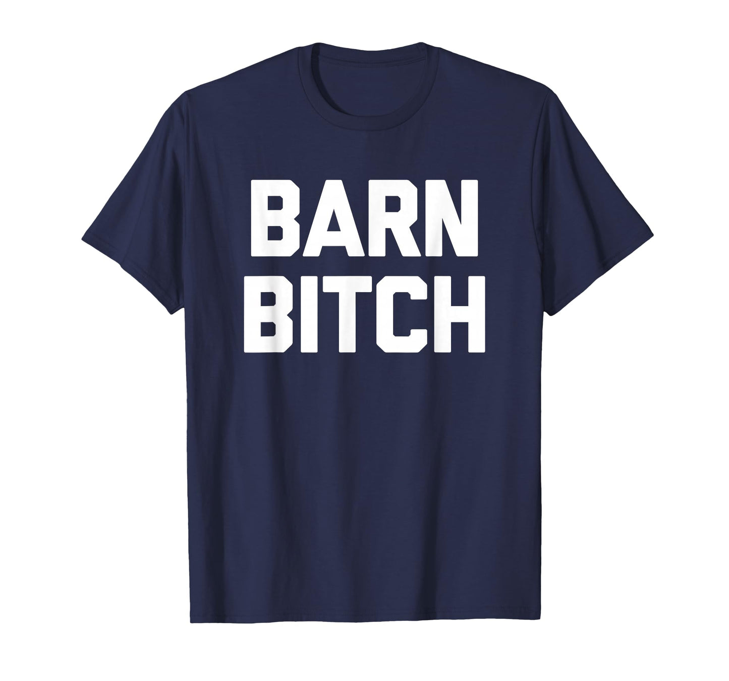 Barn Bitch T-Shirt funny saying sarcastic farming farmer T-Shirt