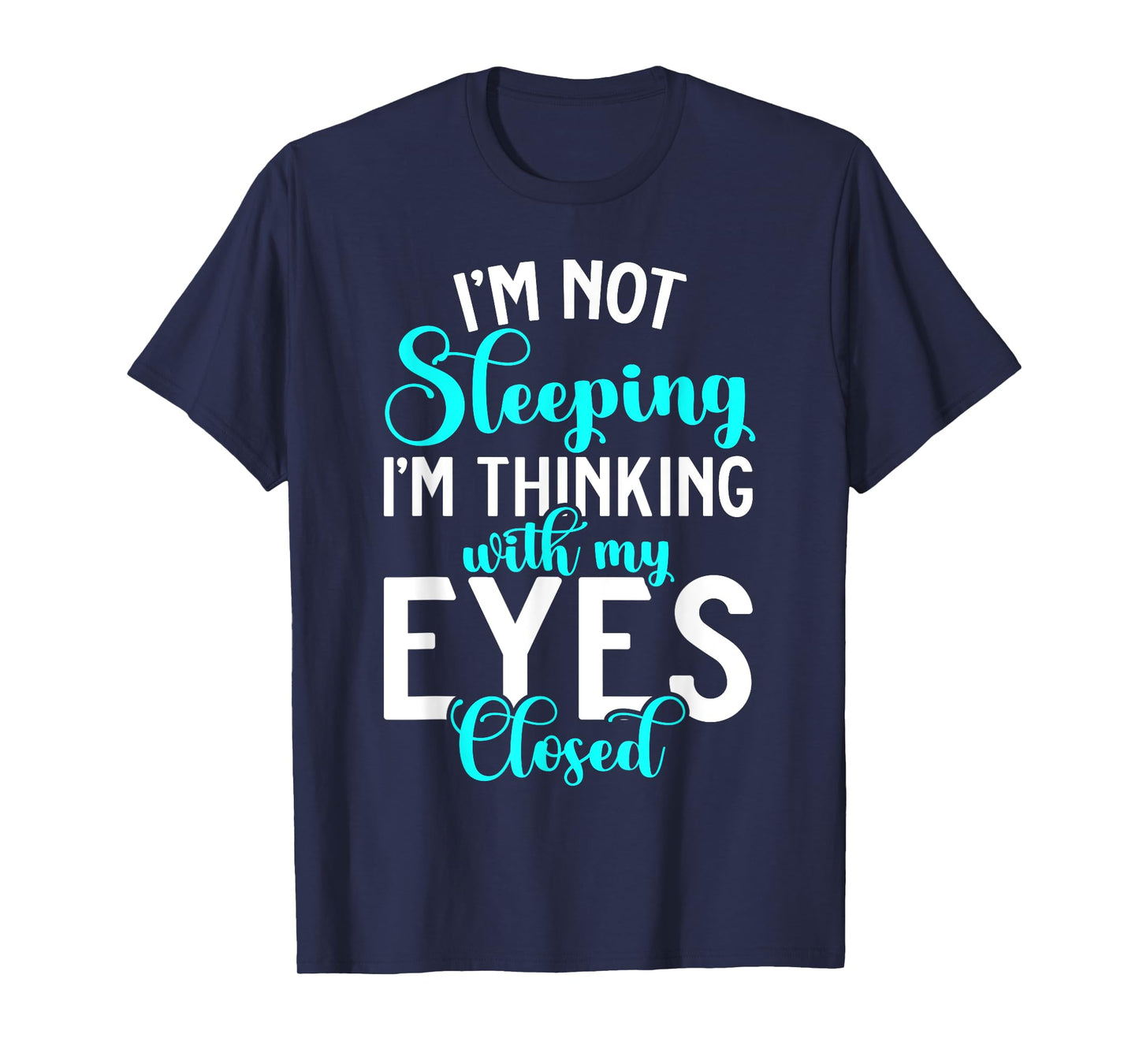 Im not Sleeping im thinking with my Eyes closed Sleep T-Shirt