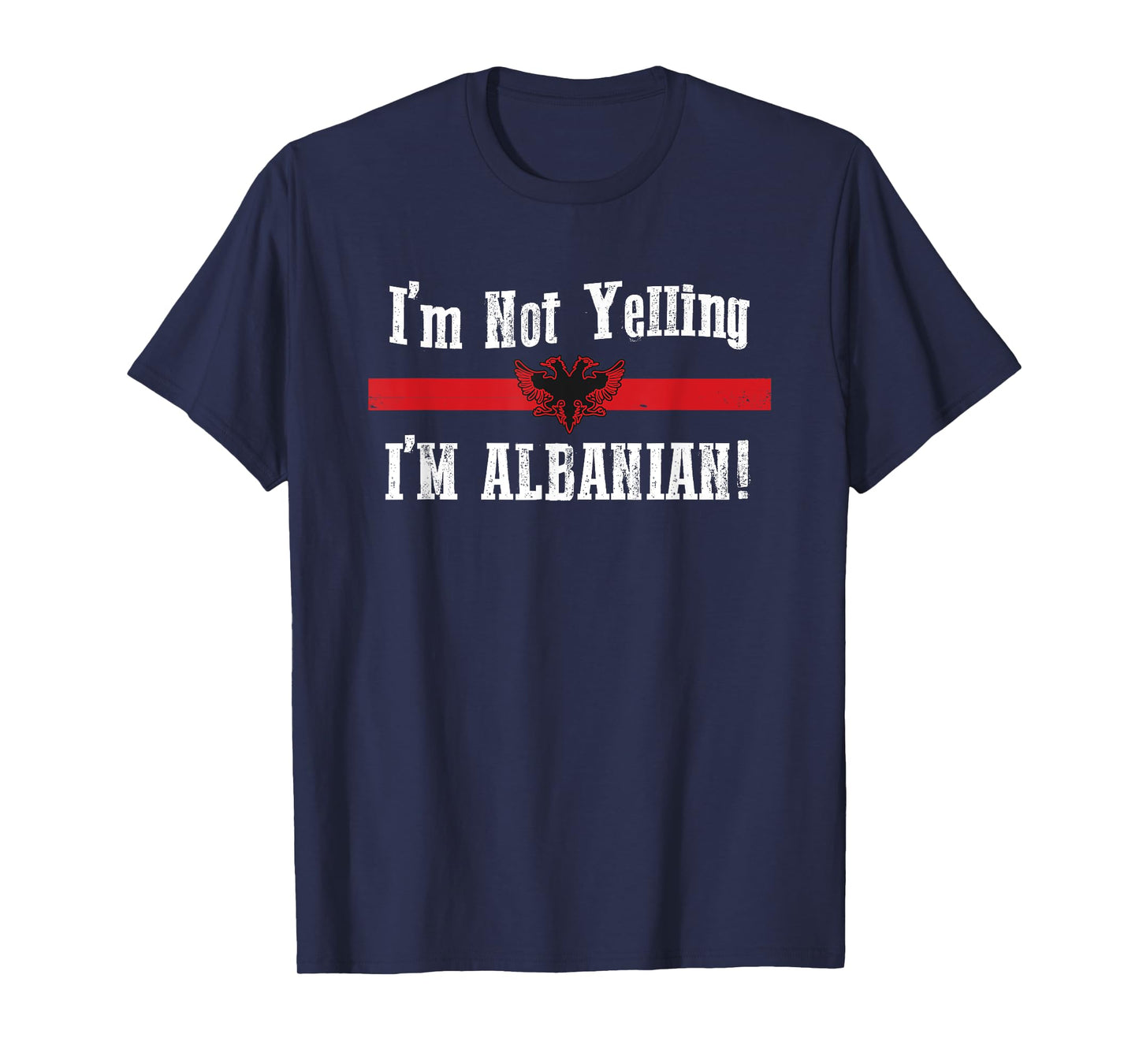 I'm Not Yelling, I'm Albanian T-Shirt T-Shirt