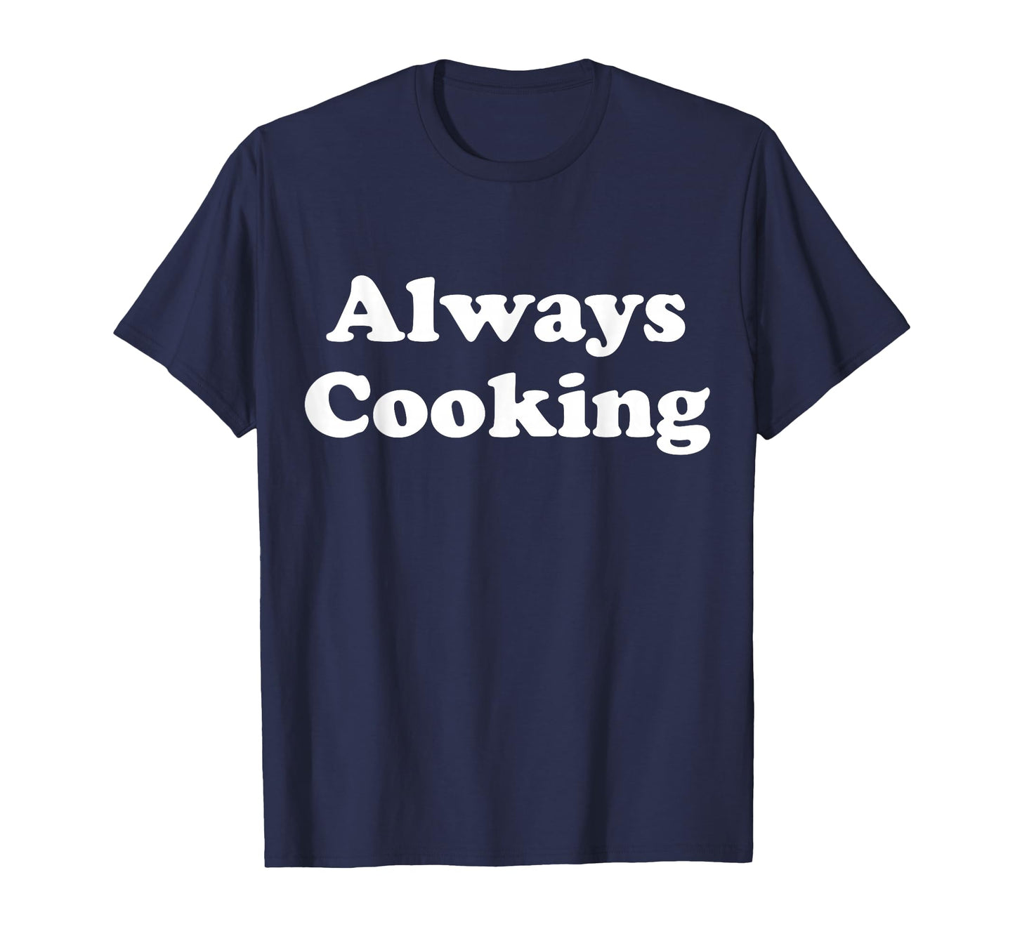 Always Cooking Graphic T-Shirt
