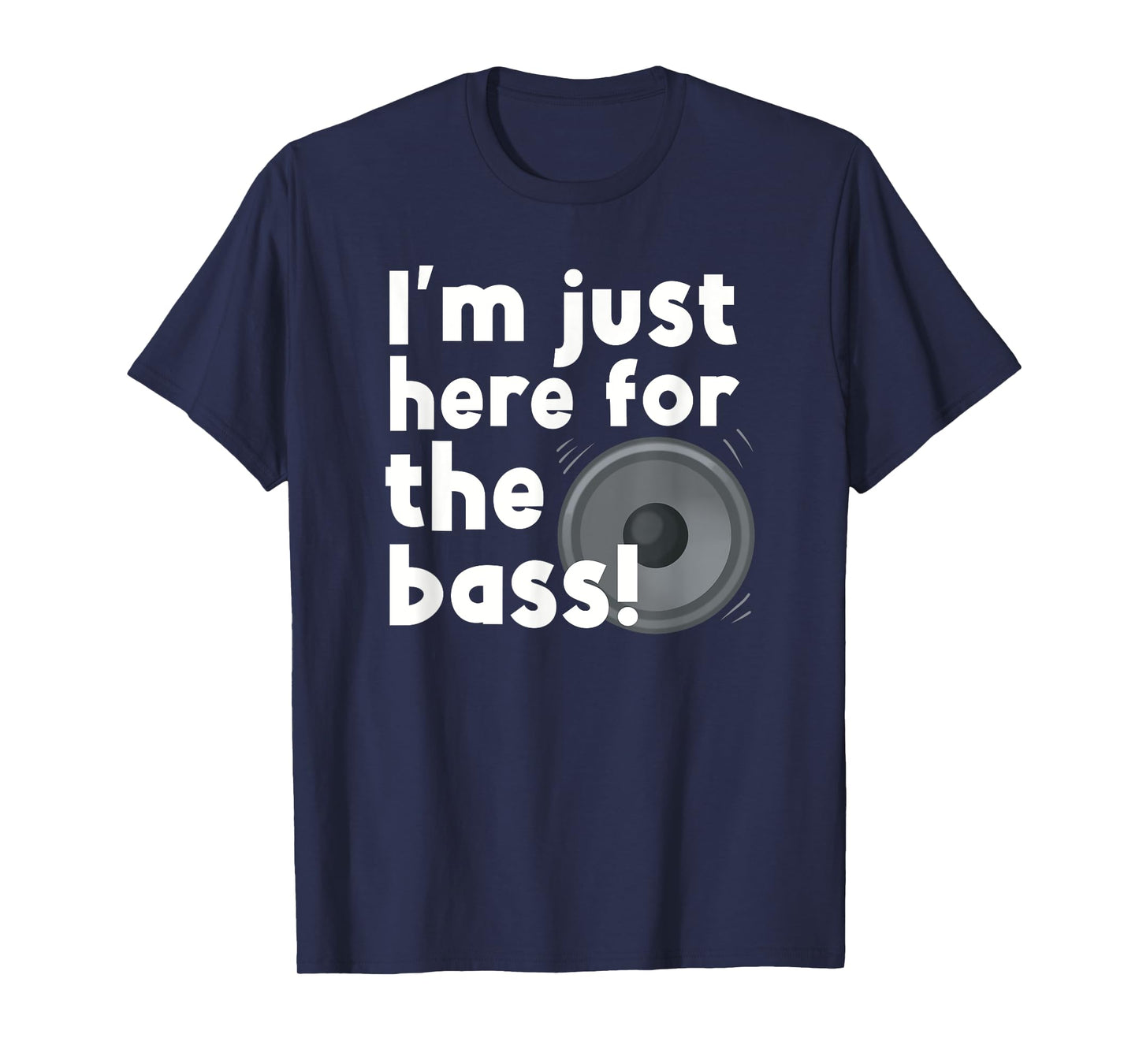 I’m Just Here For The Bass D&B Lovers T-Shirt