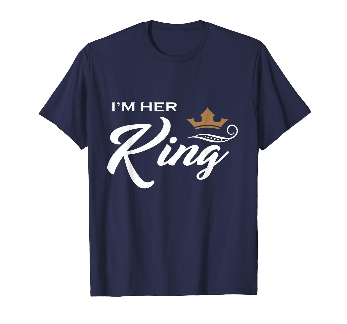 I'm Her King T-Shirt Funny Couple Boyfriend Girlfriend Shirt T-Shirt