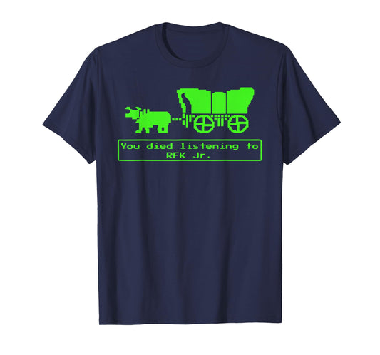 You Have Died from Listening to RFK Jr T-Shirt