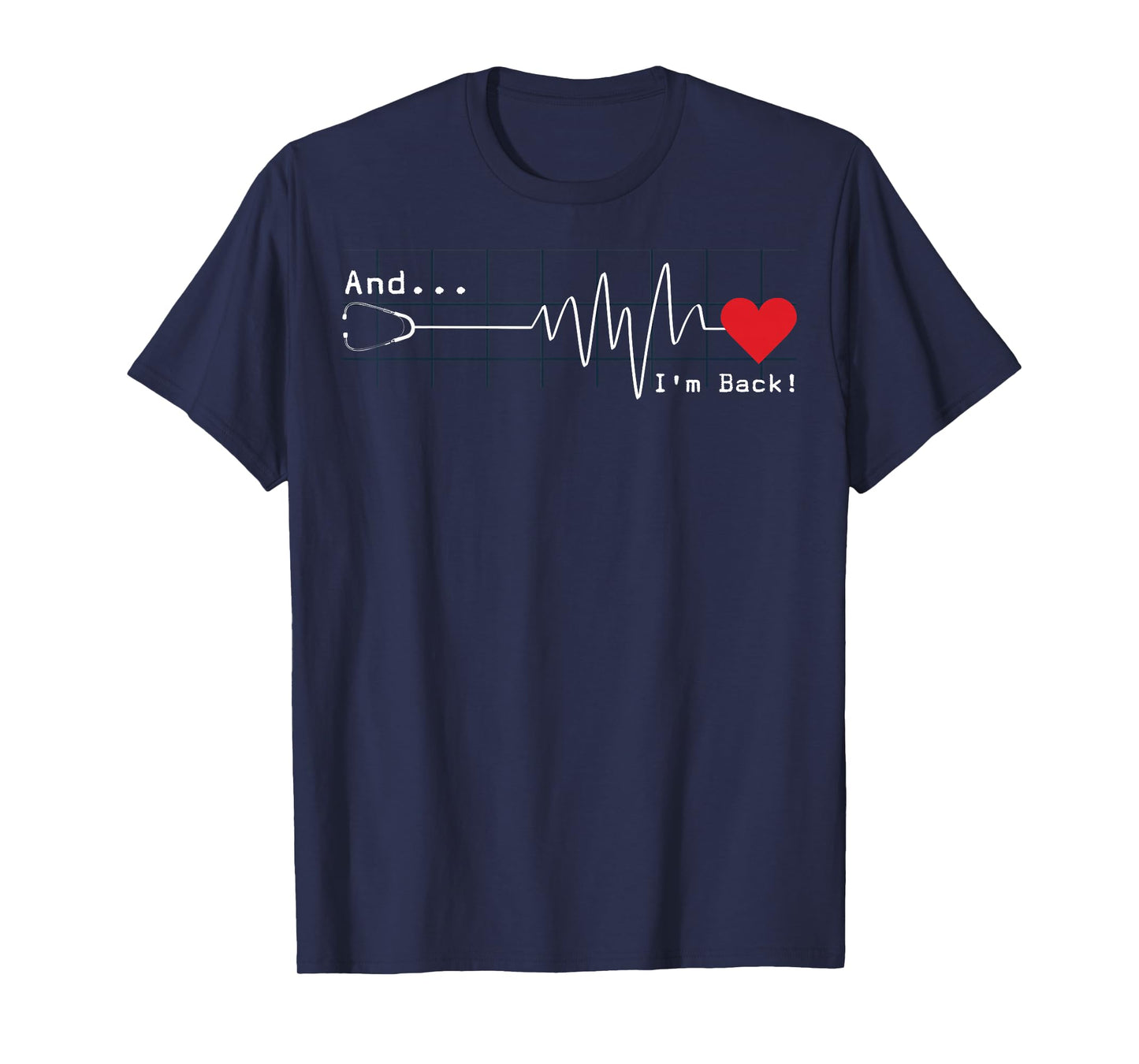 And I'm Back EKG Heartbeat Cardiologist Heart Survivor T-Shirt