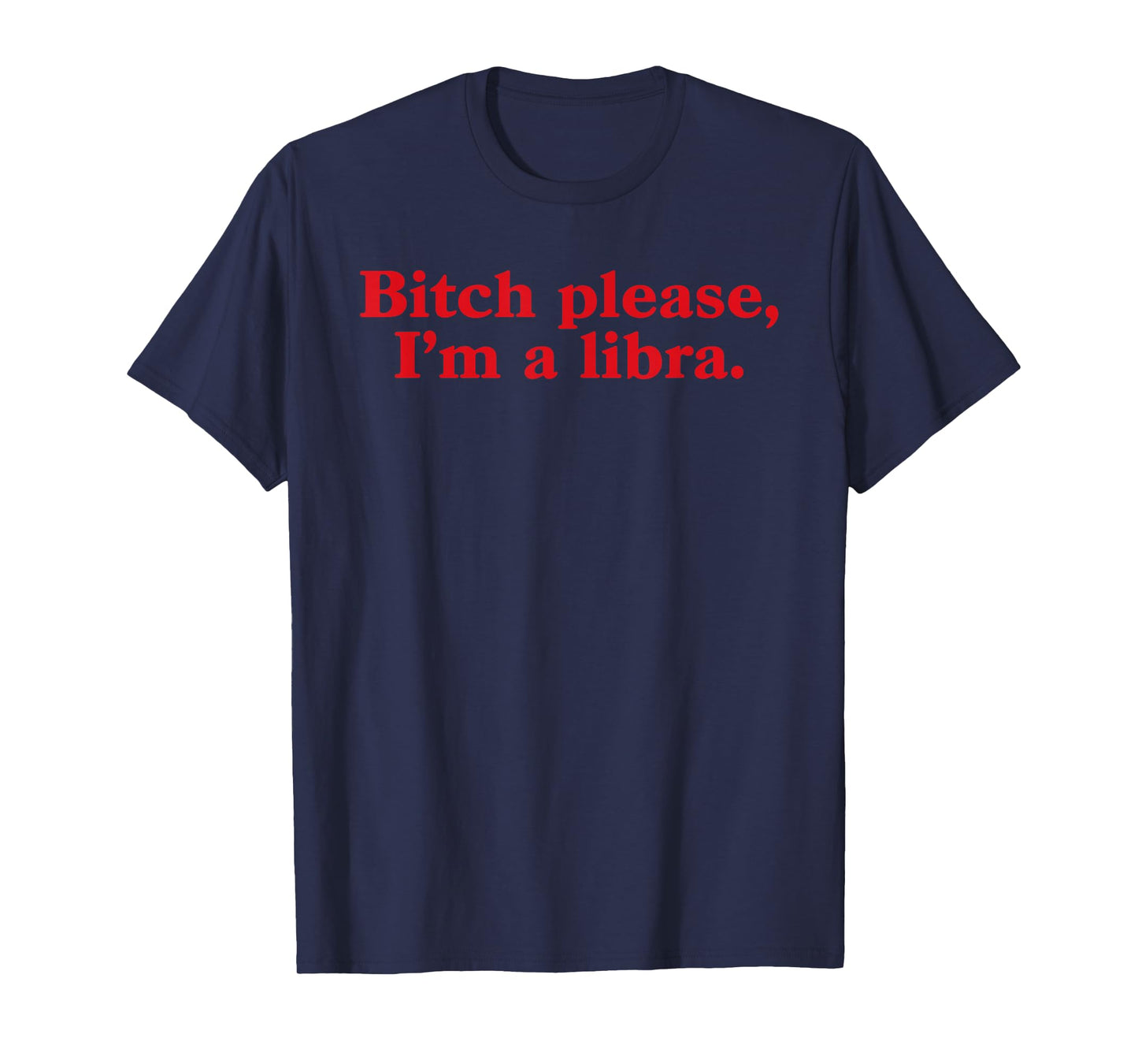 Bitch Please I'm A Libra Zodiac Signs Horoscope Astrology T-Shirt