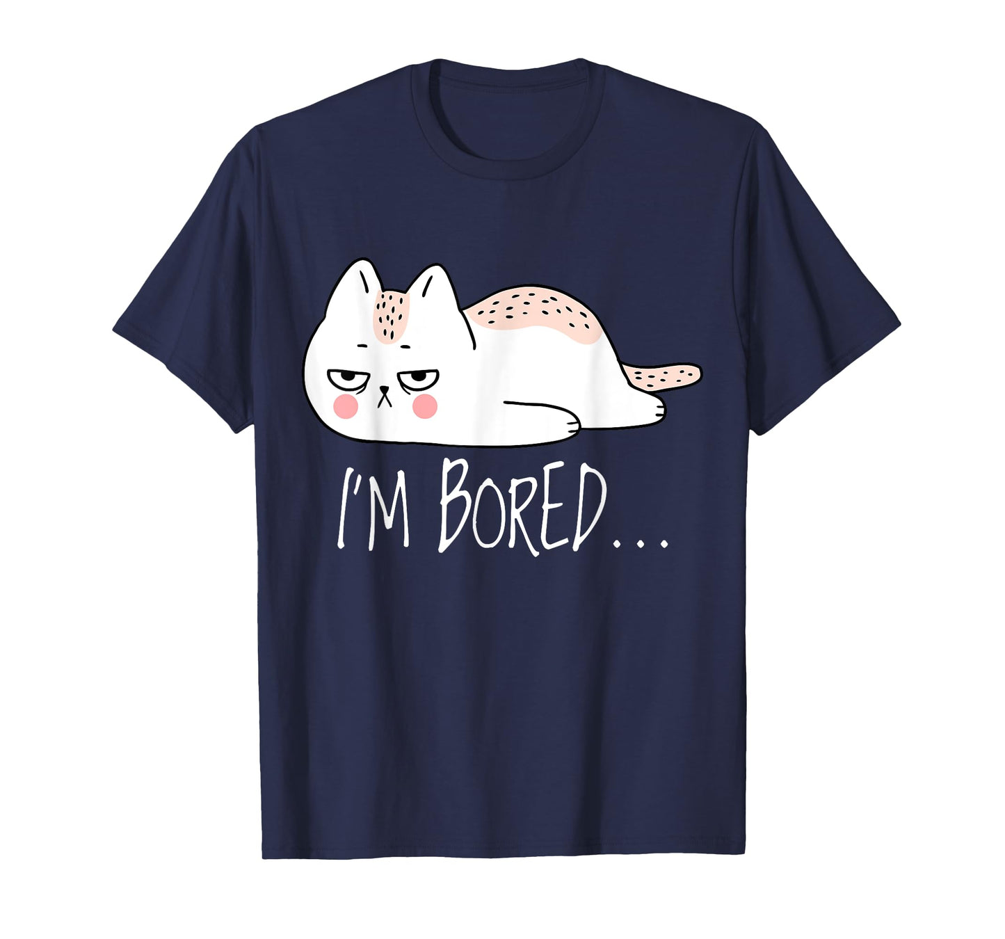 Funny Sarcastic Cat I'm Bored Women Girl Men Boy Adult Gift T-Shirt