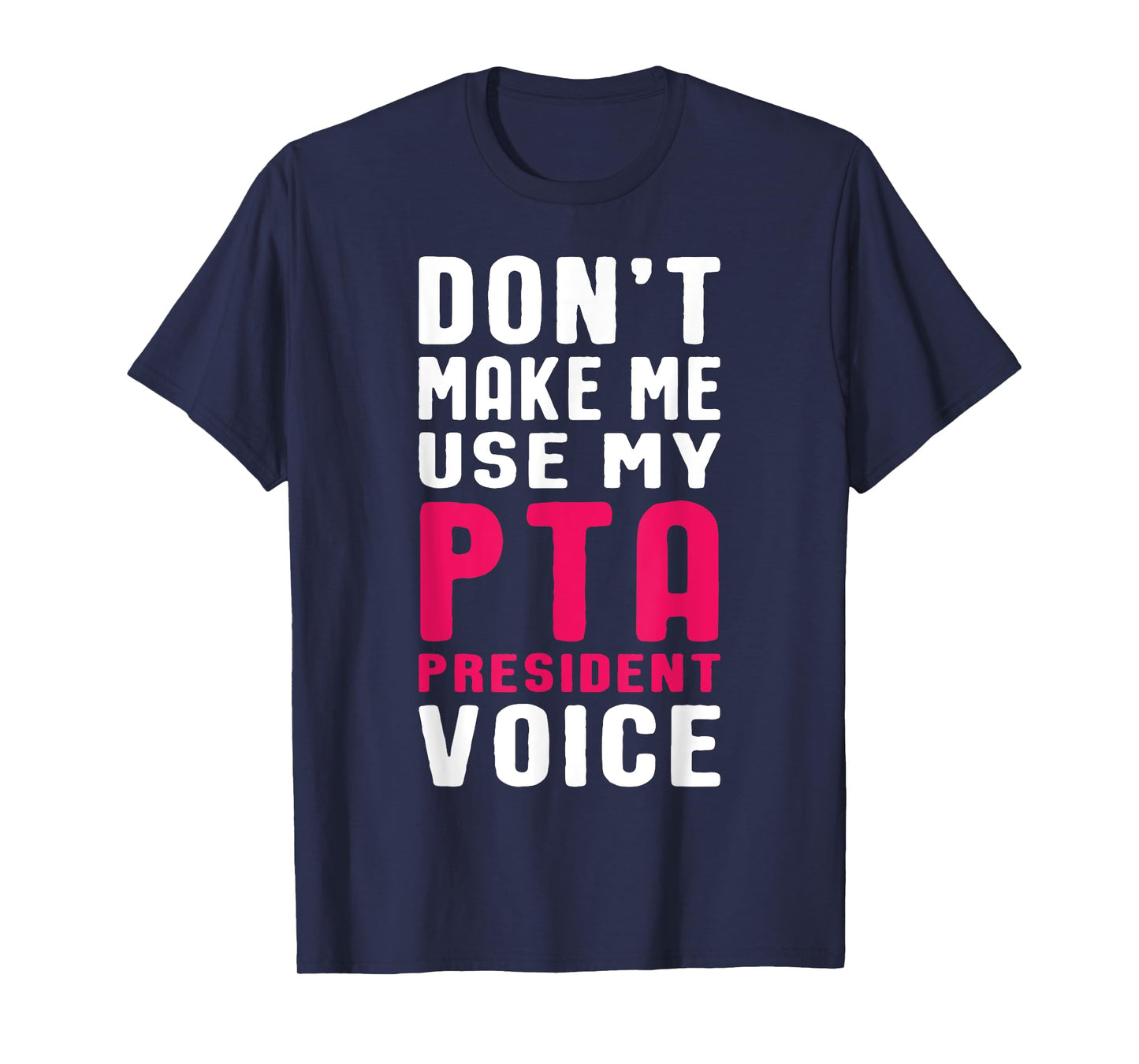 Funny PTA President Voice Quote for School Mothers and Moms T-Shirt