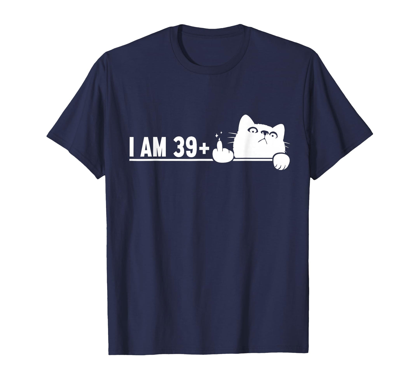 Funny 40th Birthday I Am 39 Plus Cat Middle Finger T-Shirt
