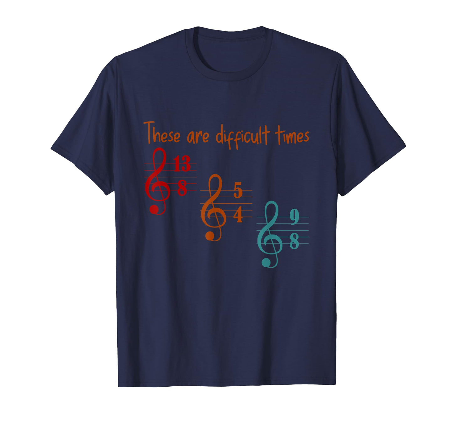 These Are Difficult Times Funny Music Designs for Musician T-Shirt
