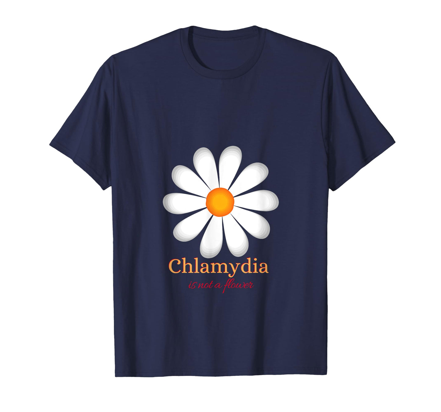 Chlamydia Is Not a Flower T-Shirt
