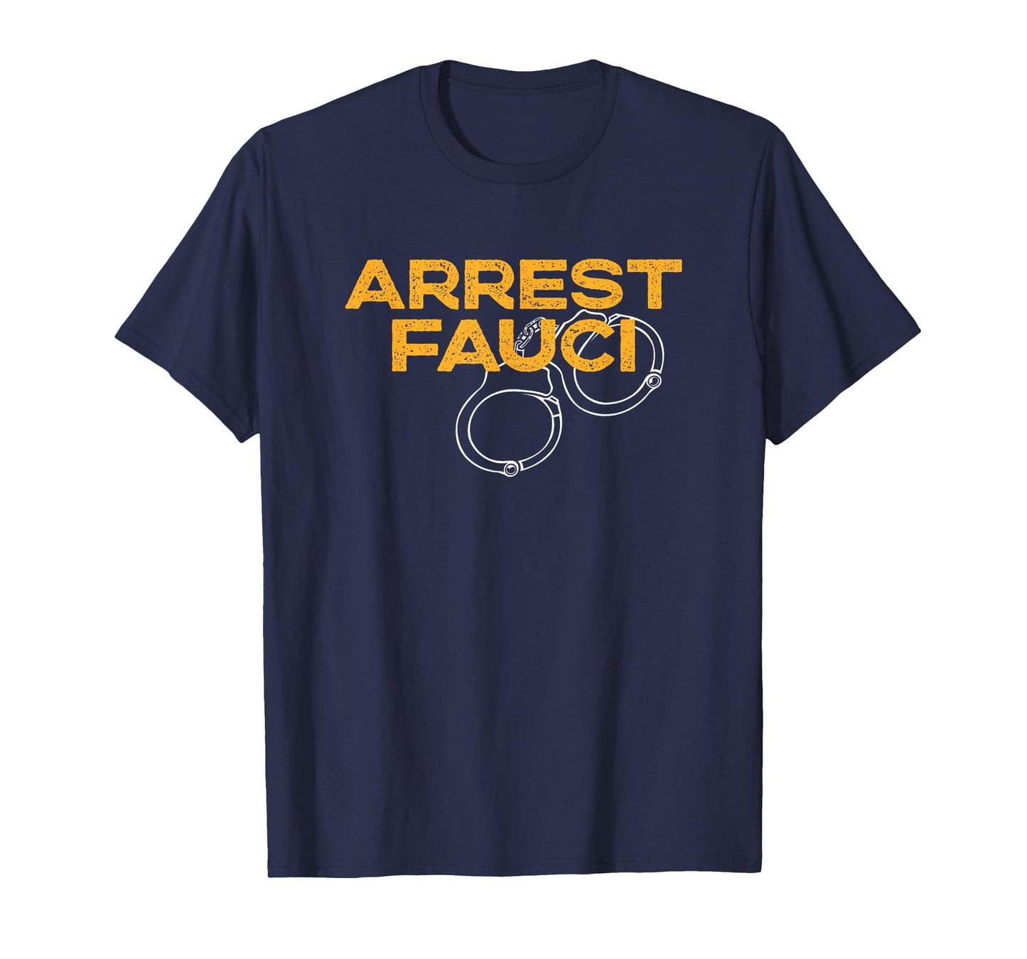 Arrest Fauci - Anti Dr. Fauci Political T-Shirt