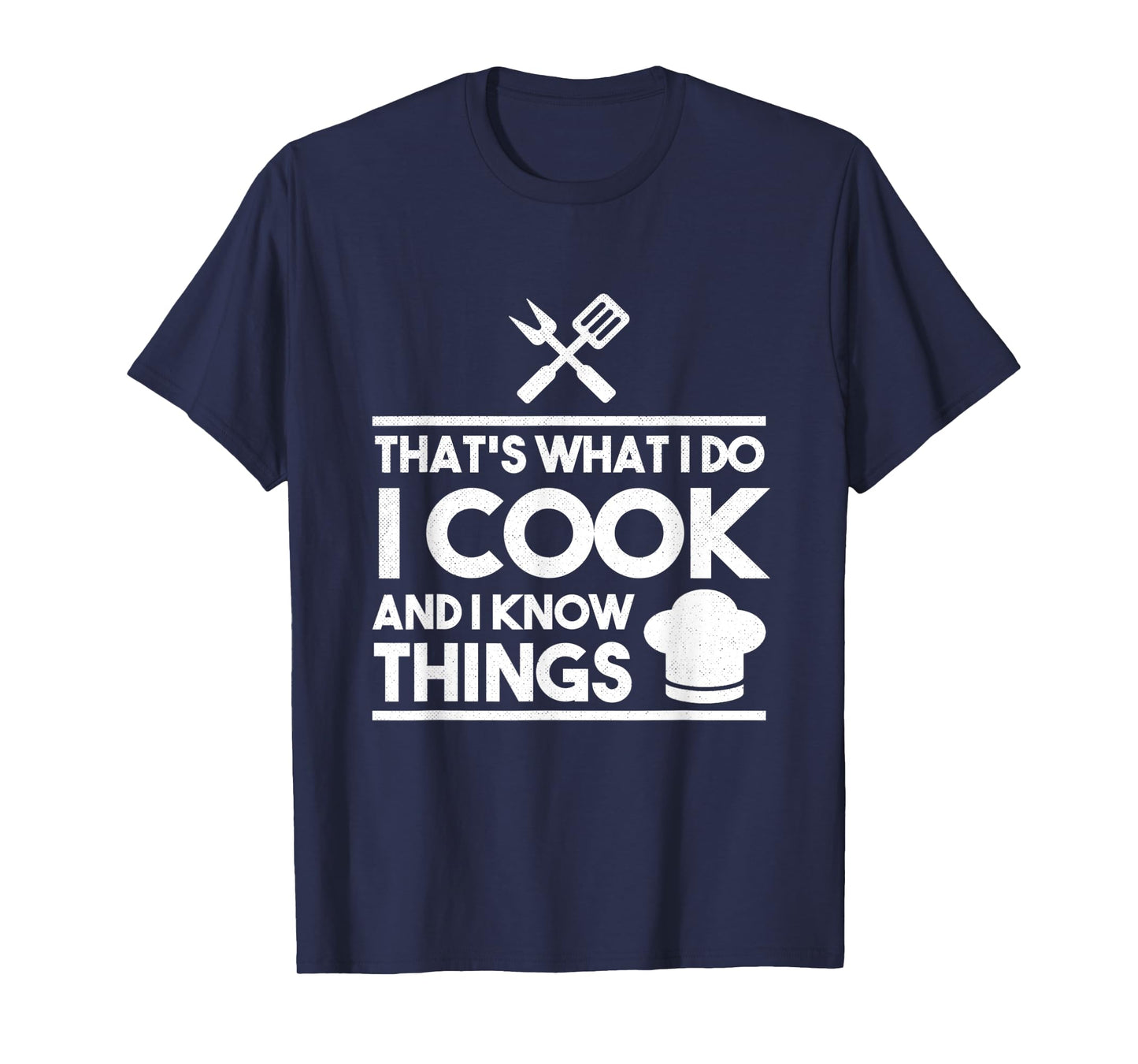 Cooking Chef That's What I Do I Cook And Know Things T-Shirt