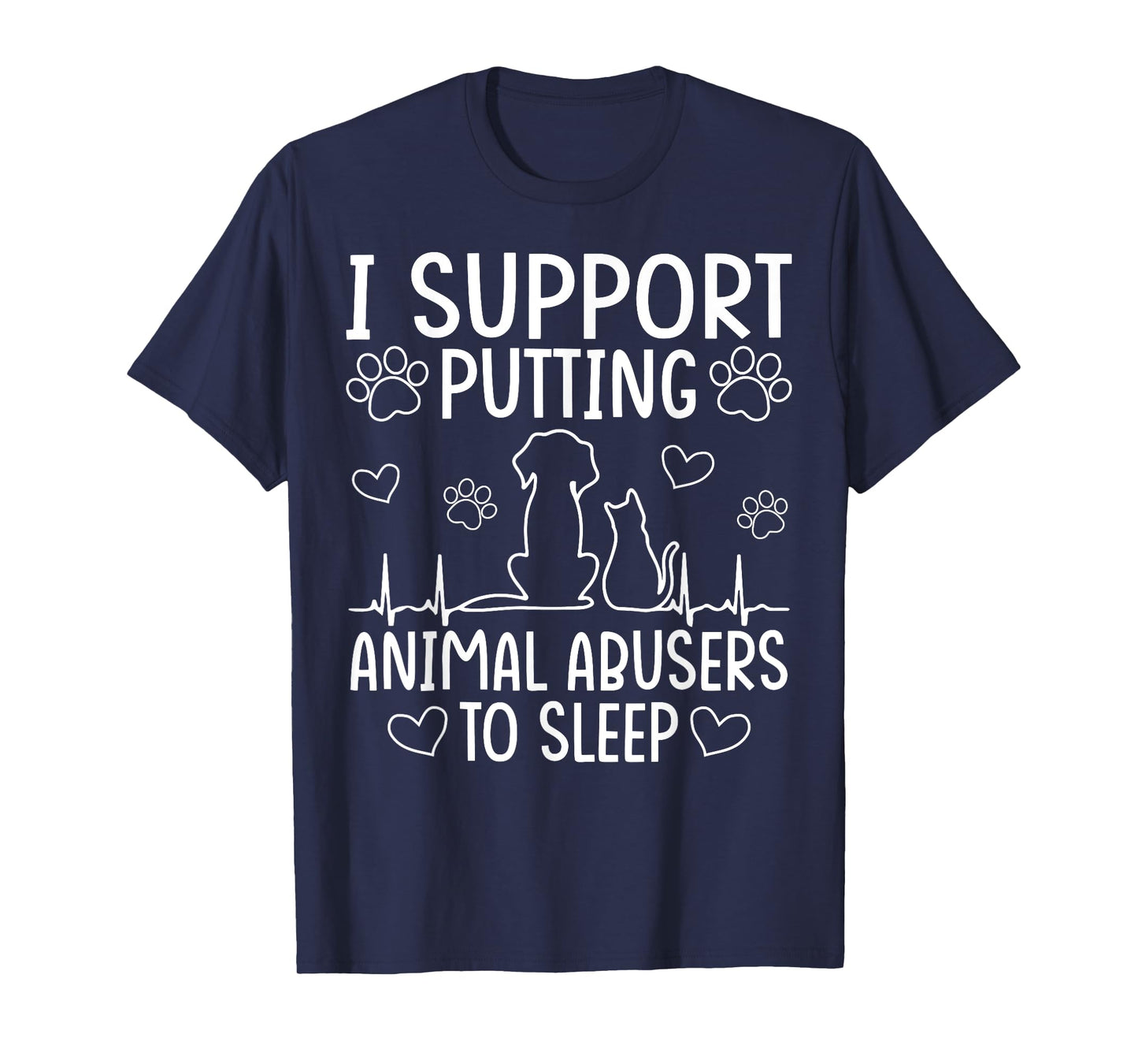 I Support Putting Animal Abusers To Sleep - Dog Cat lover T-Shirt for Men Women