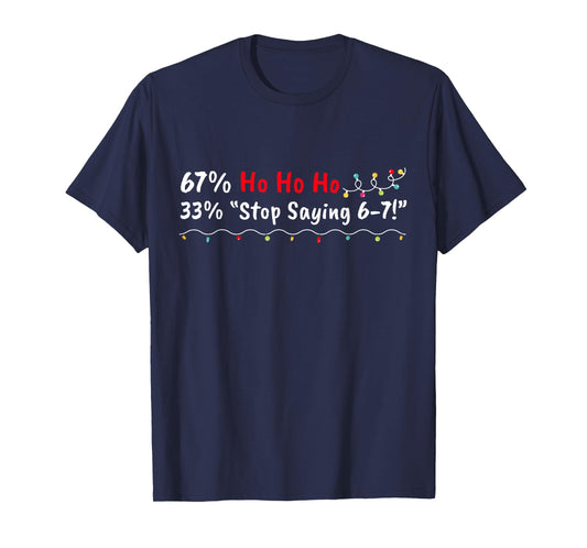 67% Ho Ho Ho 33% Stop Saying 6-7 Funny Christmas 67 Teacher T-Shirt