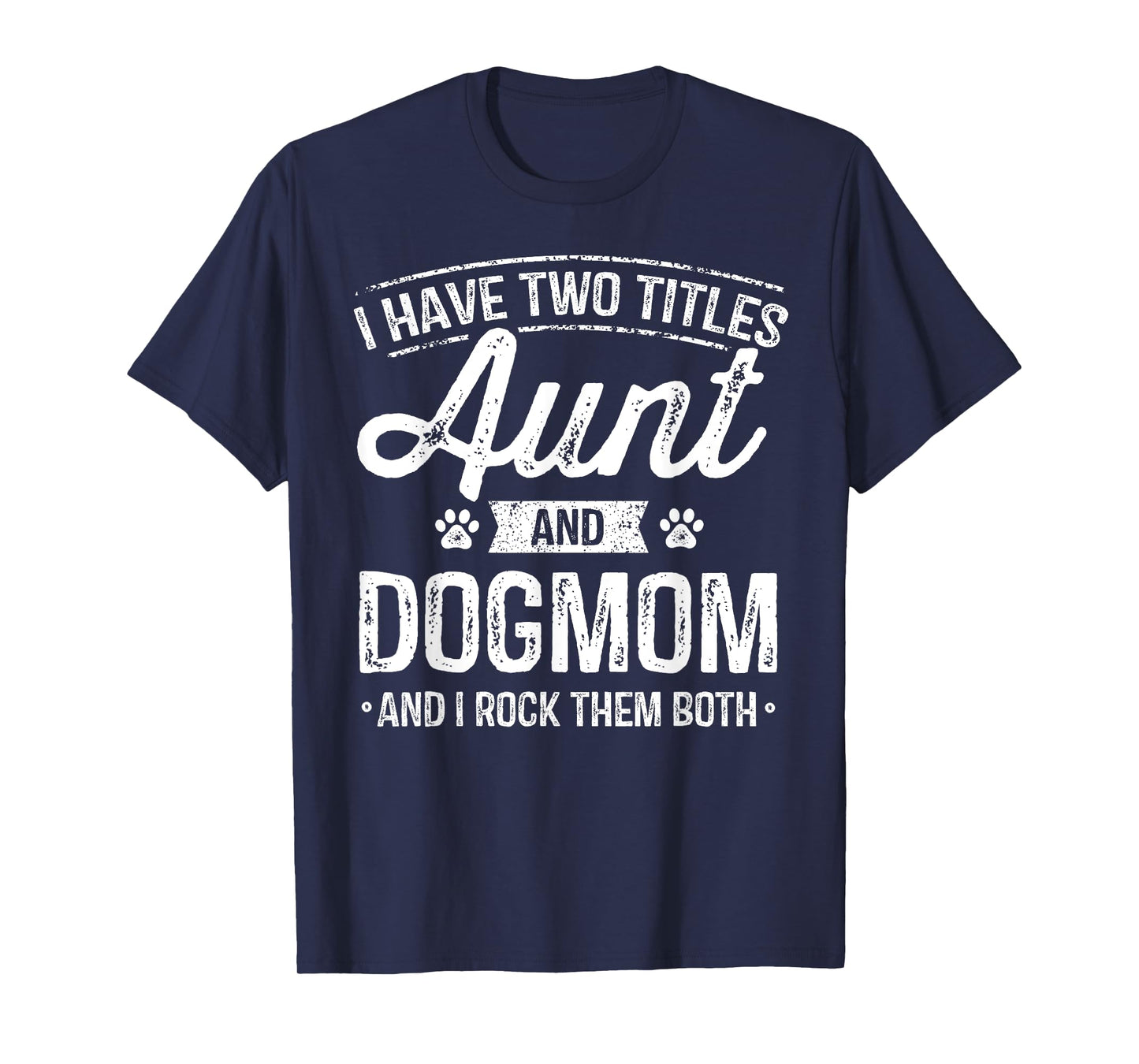 I Have Two Titles Aunt And Dog Mom Auntie Dog Lover Gift T-Shirt for Men Women Kids