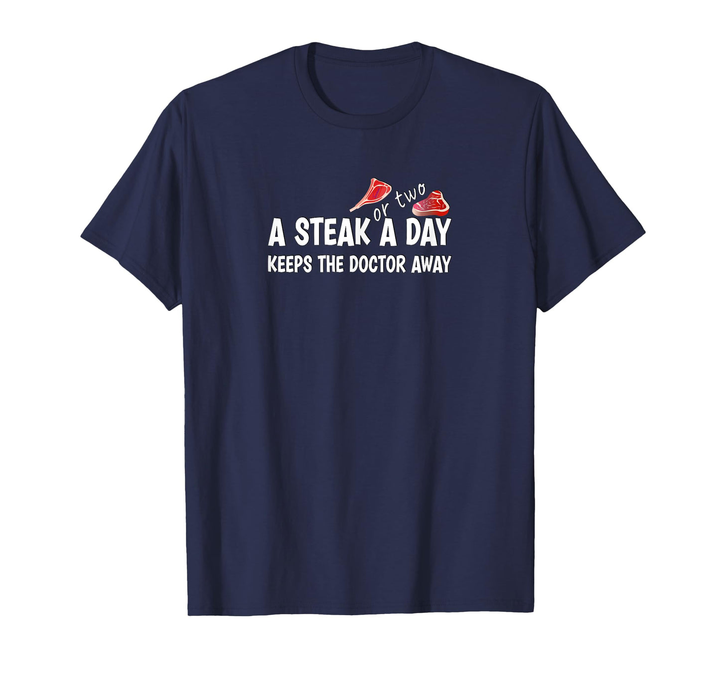 A STEAK OR TWO A DAY KEEPS THE DOCTOR AWAY Carnivore Diet T-Shirt