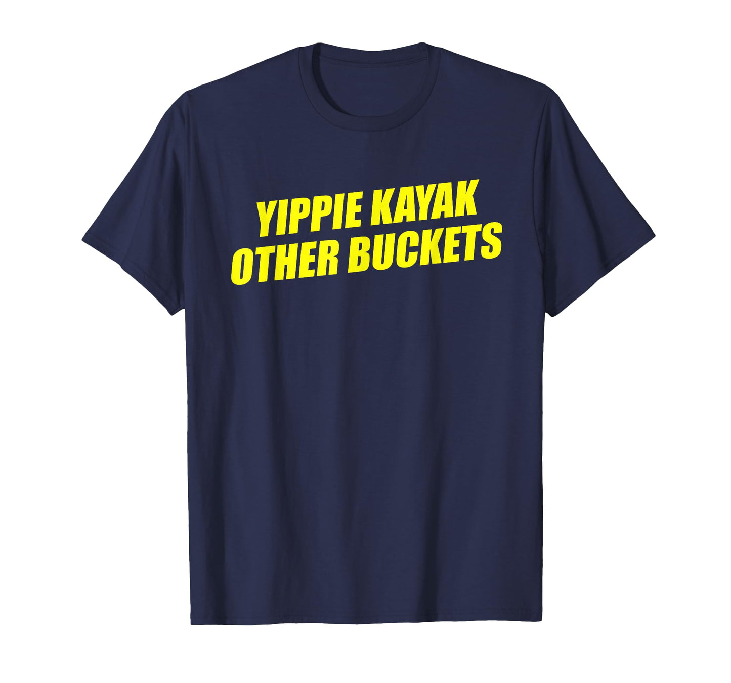 Yippie Kayak Other Buckets T-Shirt