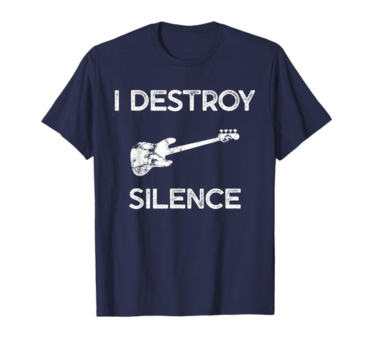 Funny Bass Guitar Tshirt I Destroy Silence T-Shirt