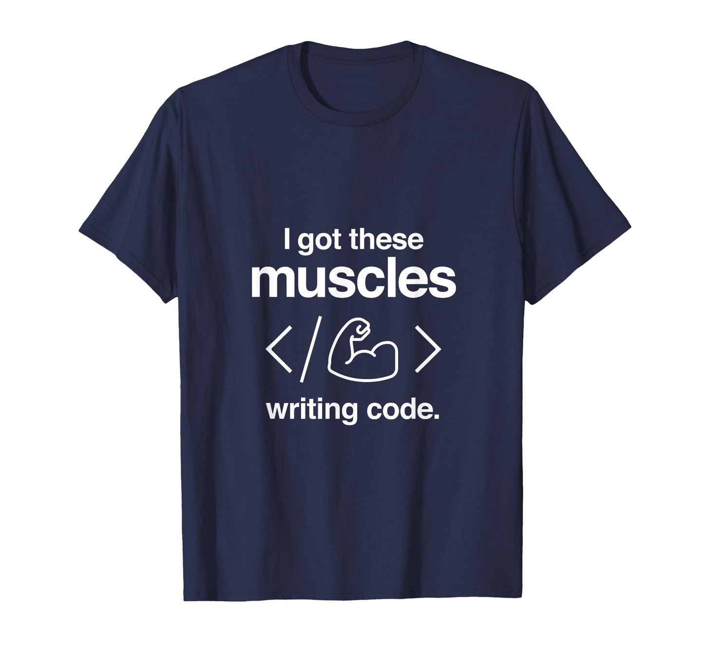 I Got These Muscles Writing Code Funny Computer Coder T-Shirt