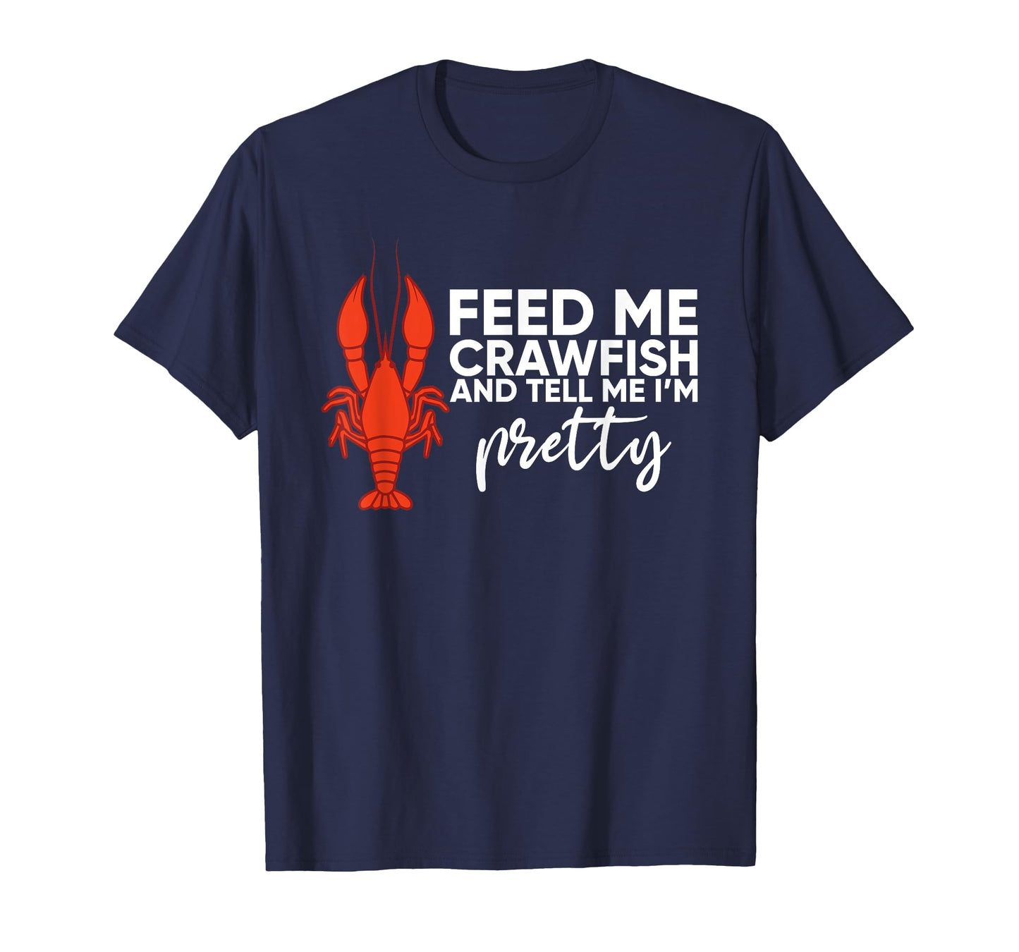 Crawfish Gift For Women Funny Feed Me Tell Me I'm Pretty T-Shirt