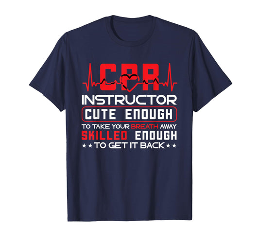 CPR Instructor CPR Trainer Cute Enough First Aid Instructor T-Shirt