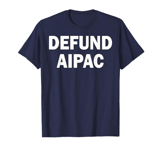 Defund AIPAC Anti American Israel Public Affairs Committee T-Shirt