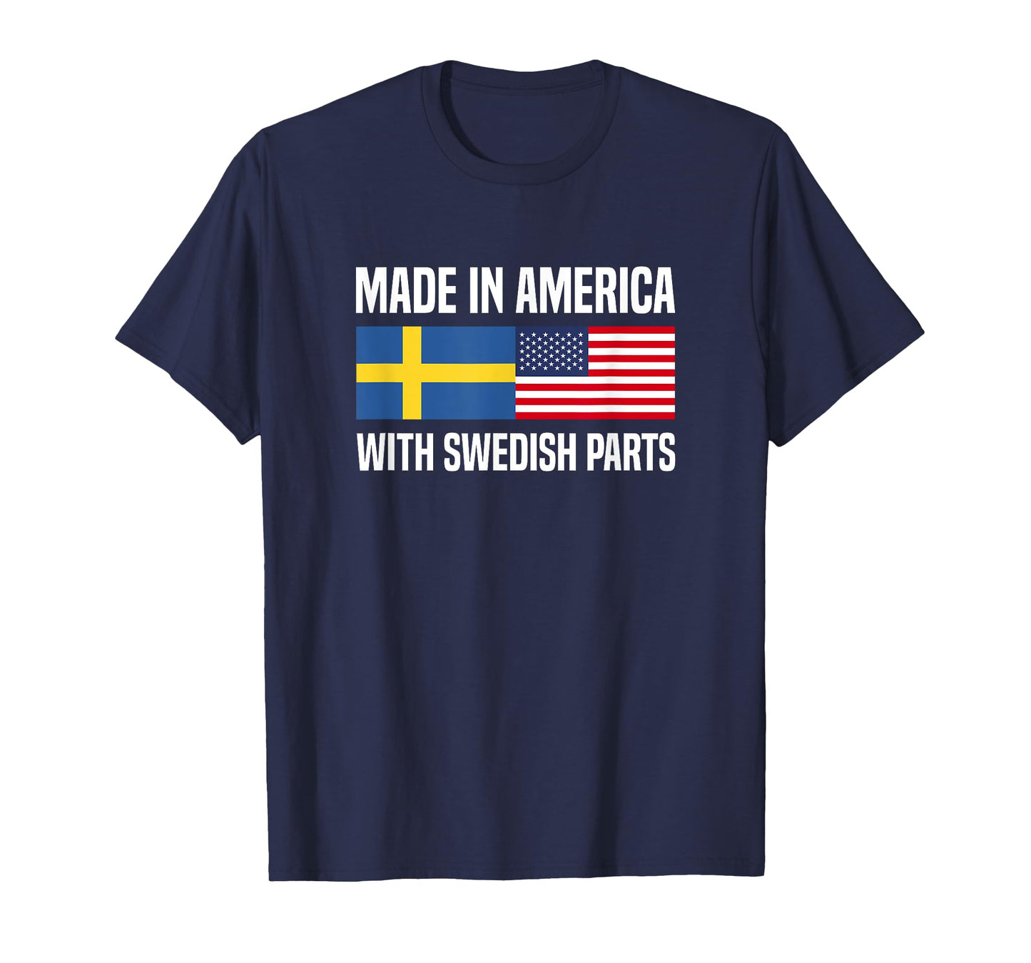 Made in America with Swedish Parts Swedish American T-Shirt