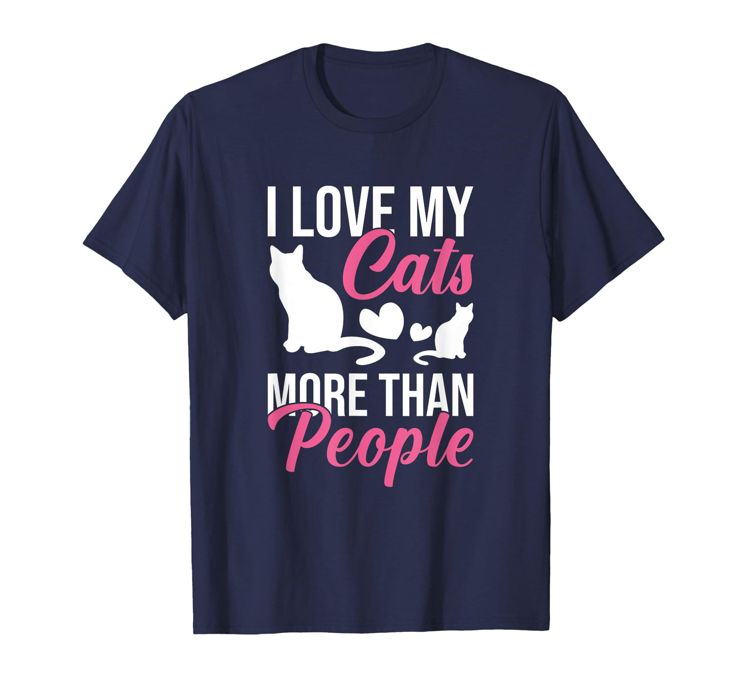 I Love My Cats More Than People Cat Lovers Men Women Kids T-Shirt