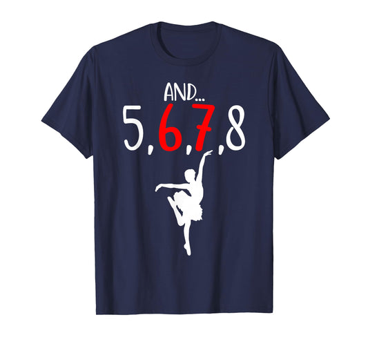 and 5 6 7 8 Choreographer Dance Ballet Teacher Six Seven T-Shirt