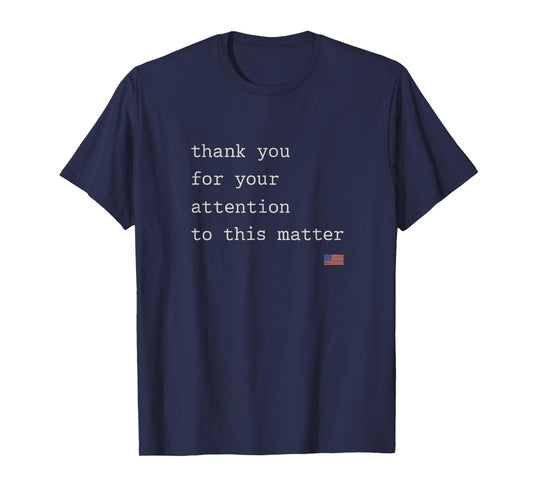 Thank You For Your Attention To This Matter Funny T-Shirt
