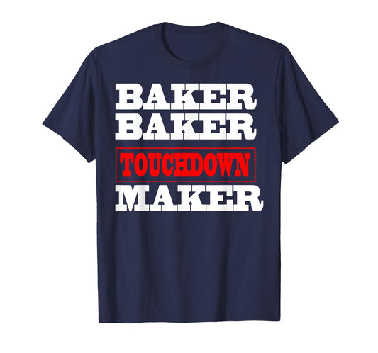 Baker baker touchdown maker tshirt Football Gift T-Shirt