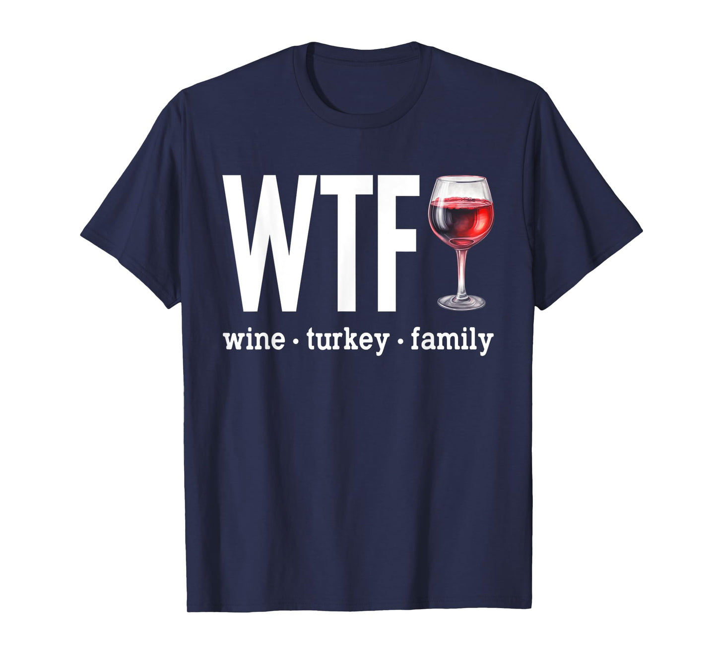 WTF Wine Turkey Family Shirt Funny Thanksgiving Men Women T-Shirt