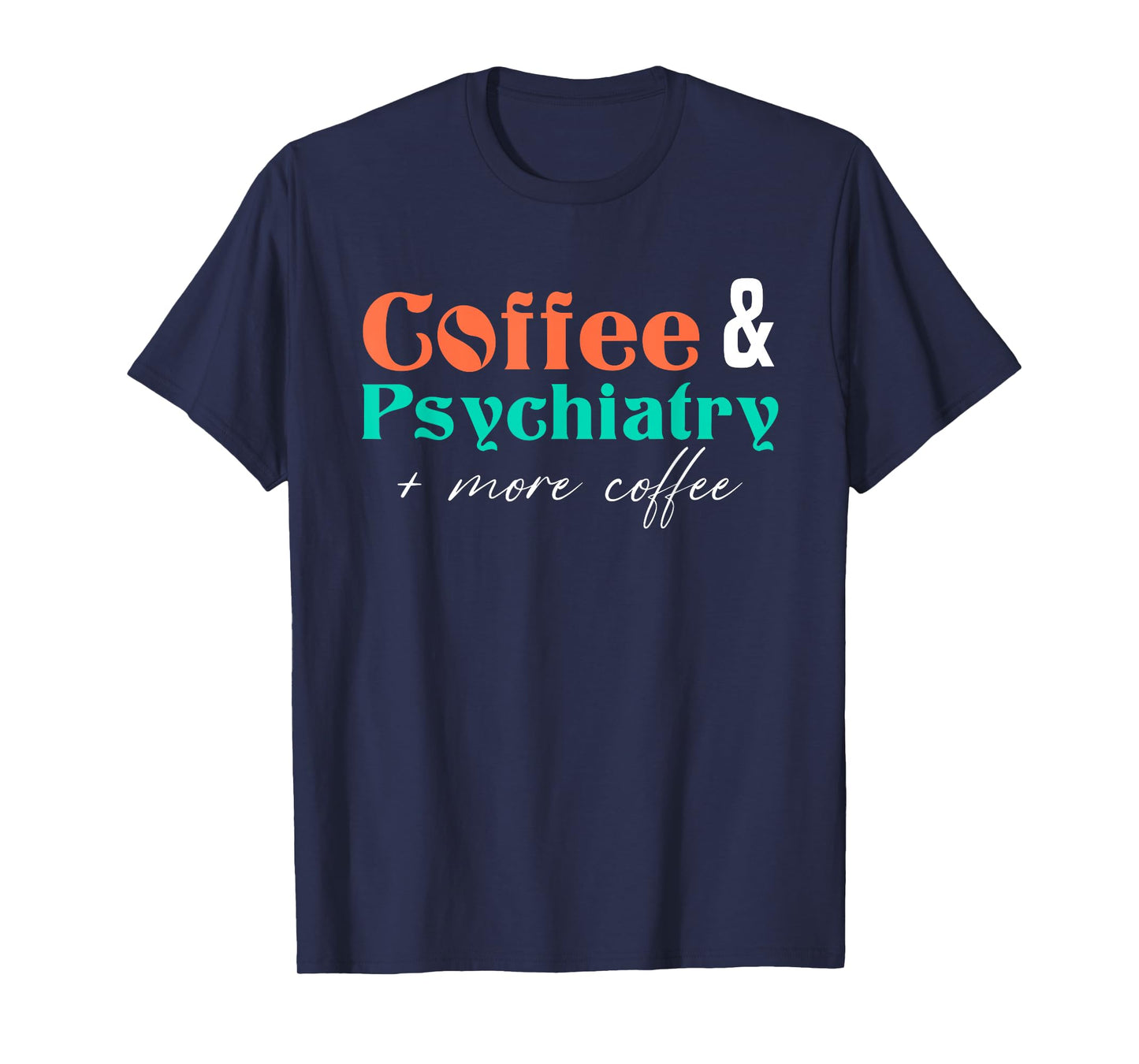Coffee And Psychiatry | Neuroscience | Doctor Psychiatry T-Shirt