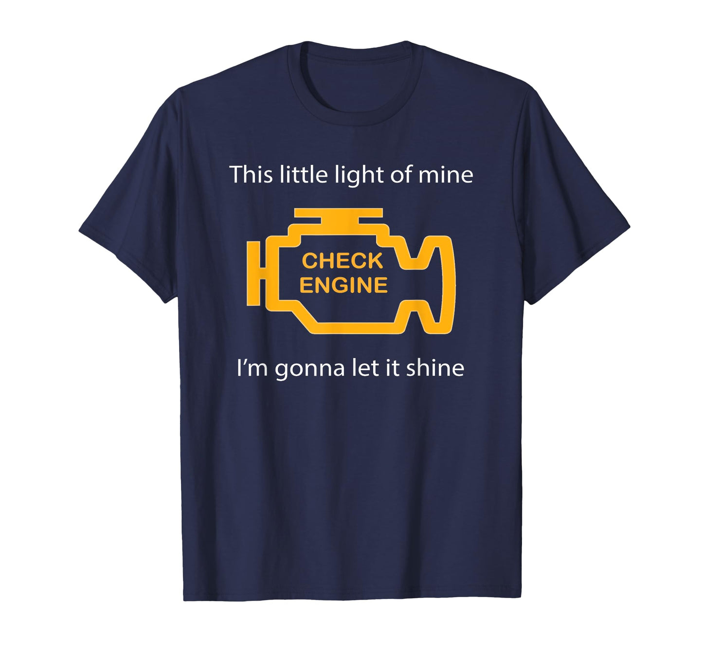 Check Engine Light - This Little Light of Mine Funny T-Shirt T-Shirt