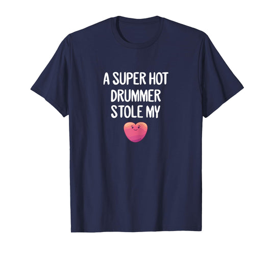 Super Hot Drummer Stole My Heart Love Girlfriend Wife Gift T-Shirt