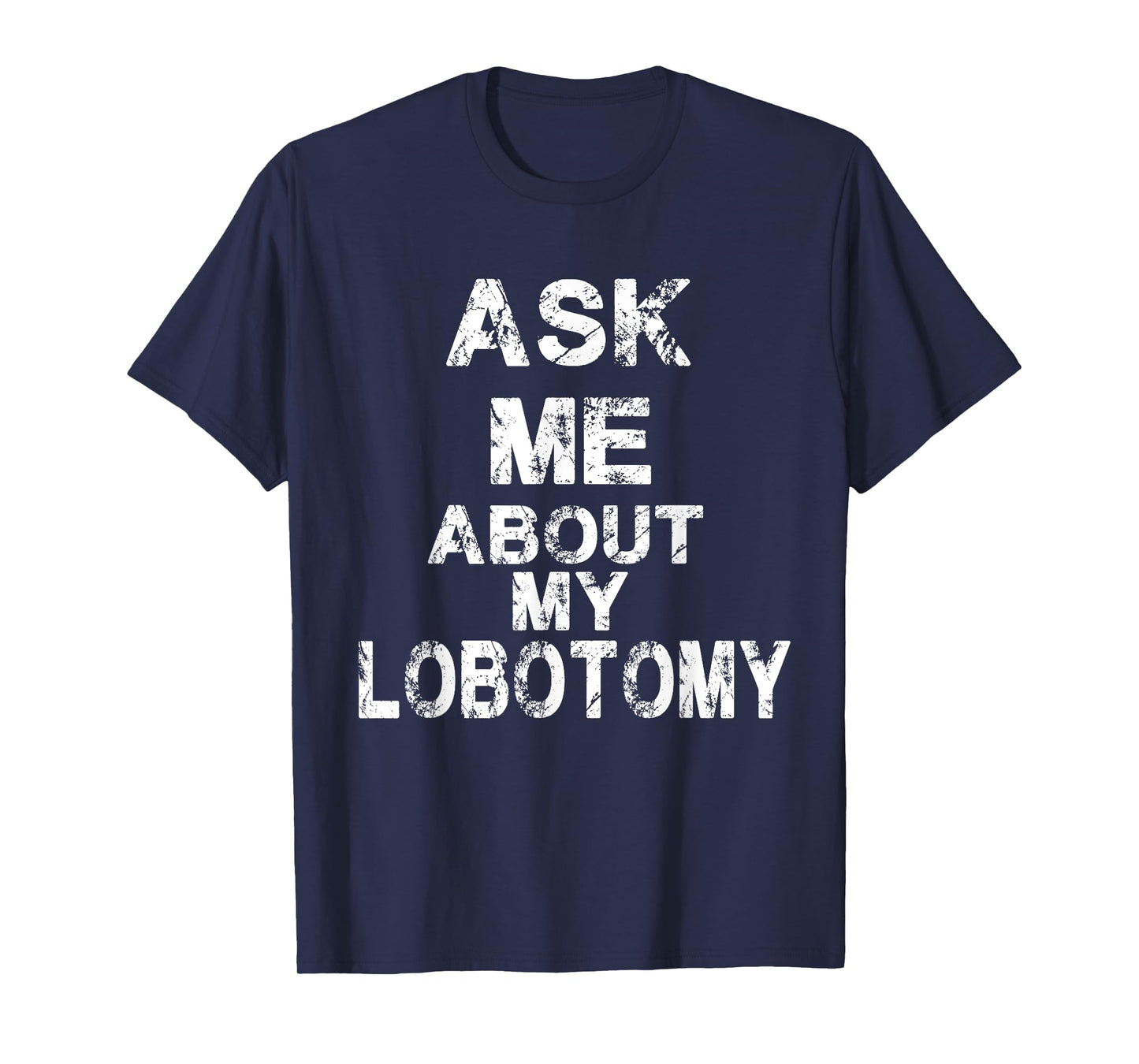 Ask Me About My Lobotomy Funny Typography T-Shirt