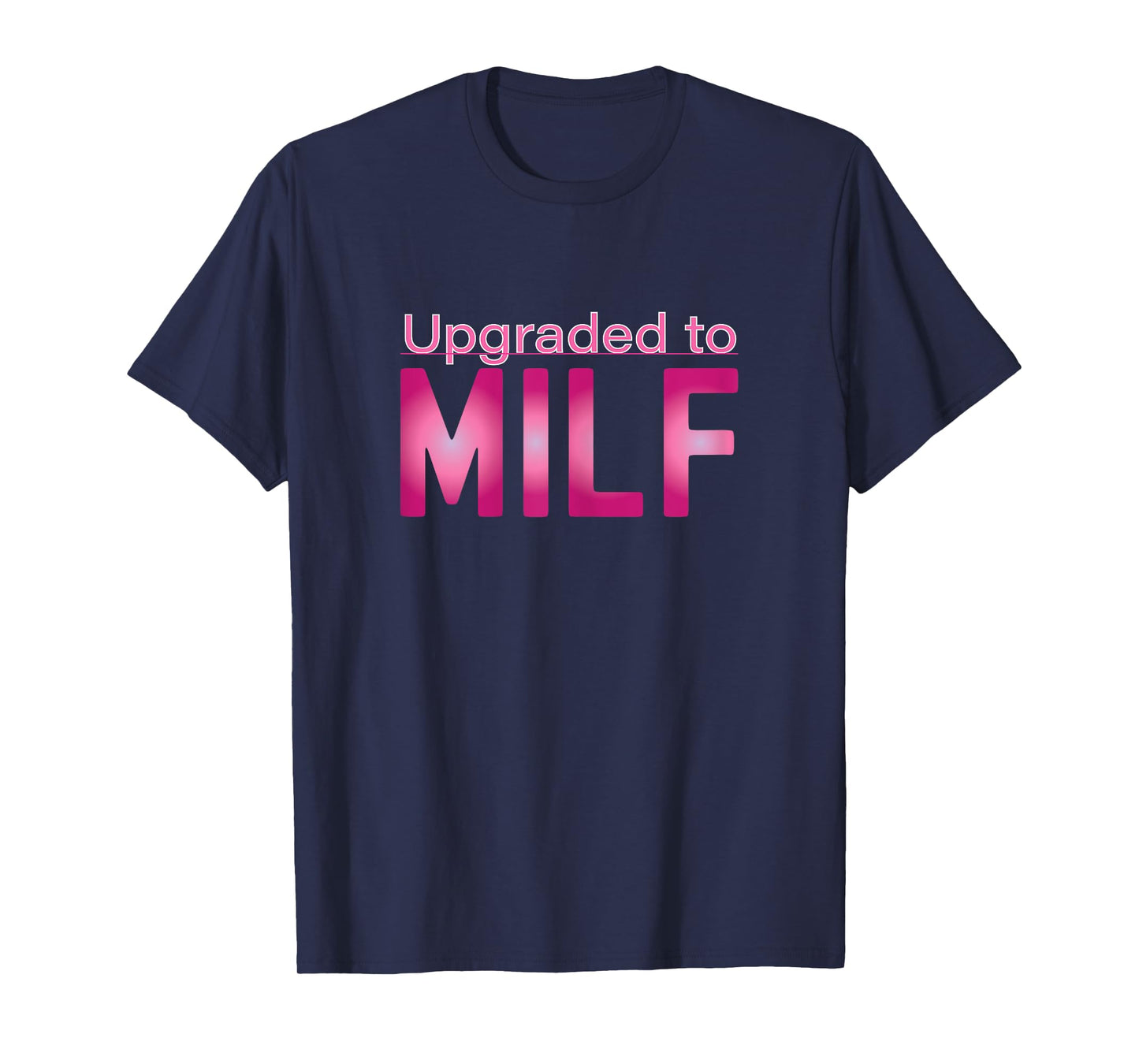 Upgraded to MILF Funny Mother's Day Gift for Hot Moms T-Shirt