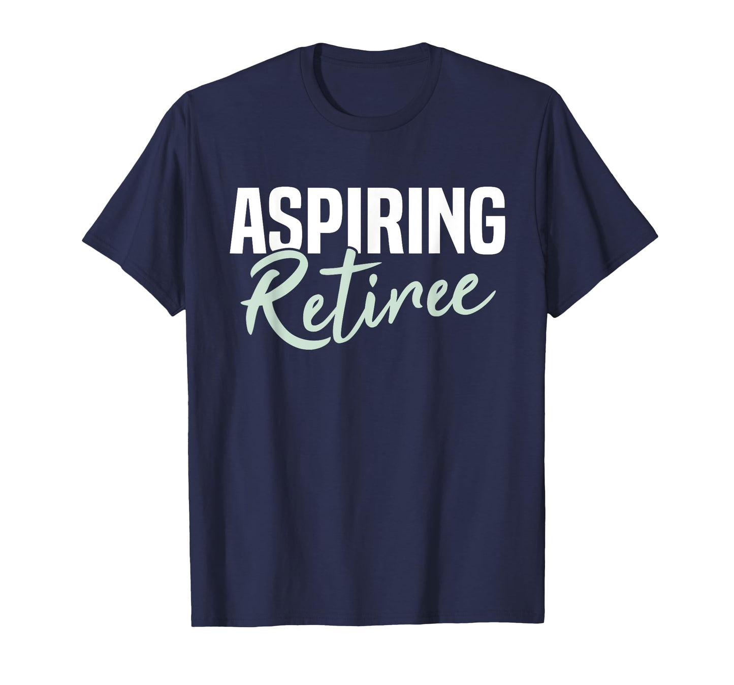 Aspiring Retiree Funny Retirement Gift T-Shirt