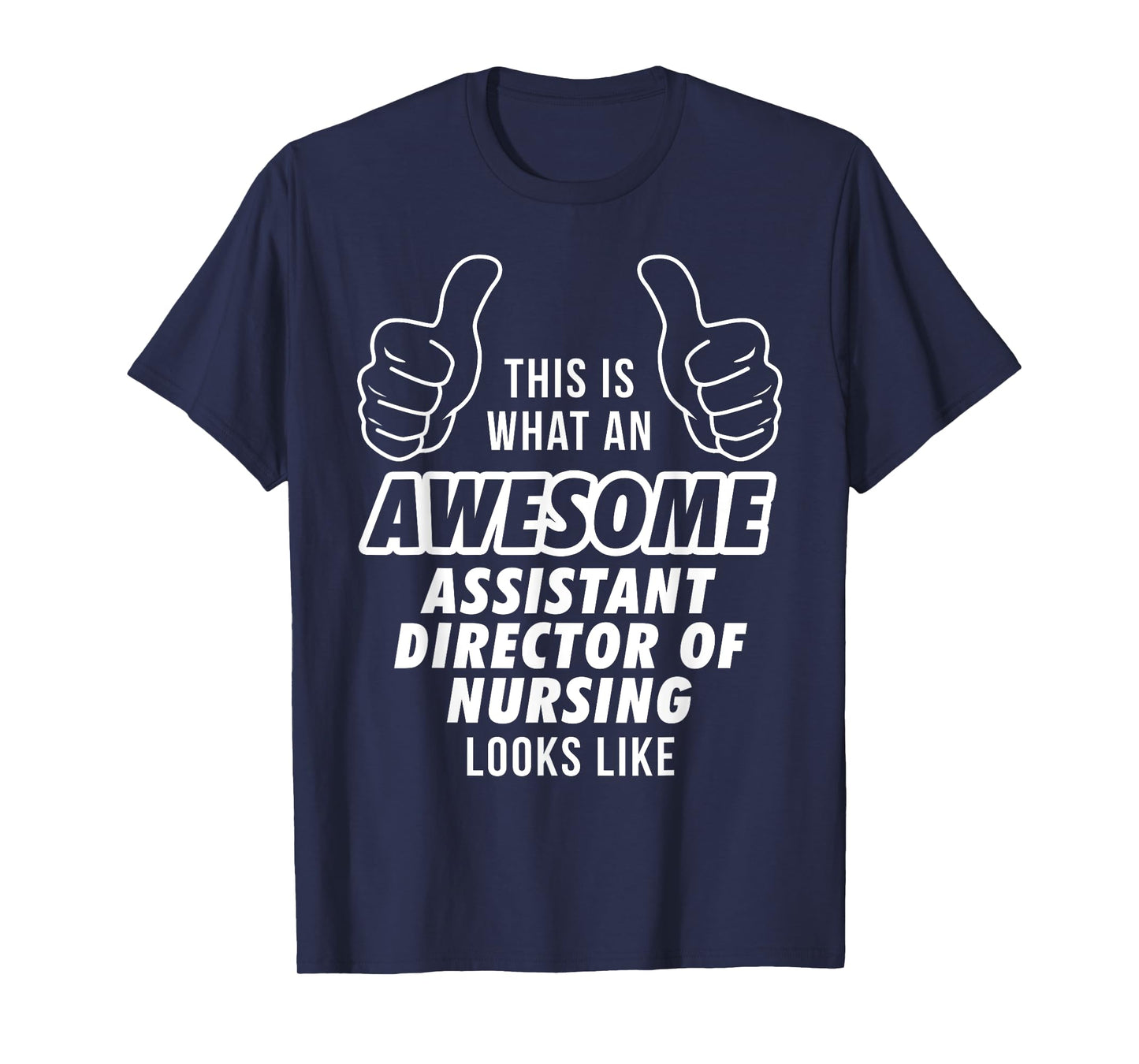 Awesome ASSISTANT DIRECTOR OF NURSING Career T Shirt T-Shirt