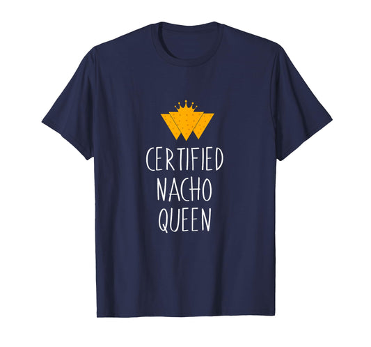 Certified Nacho Queen - Mexican Food T-Shirt