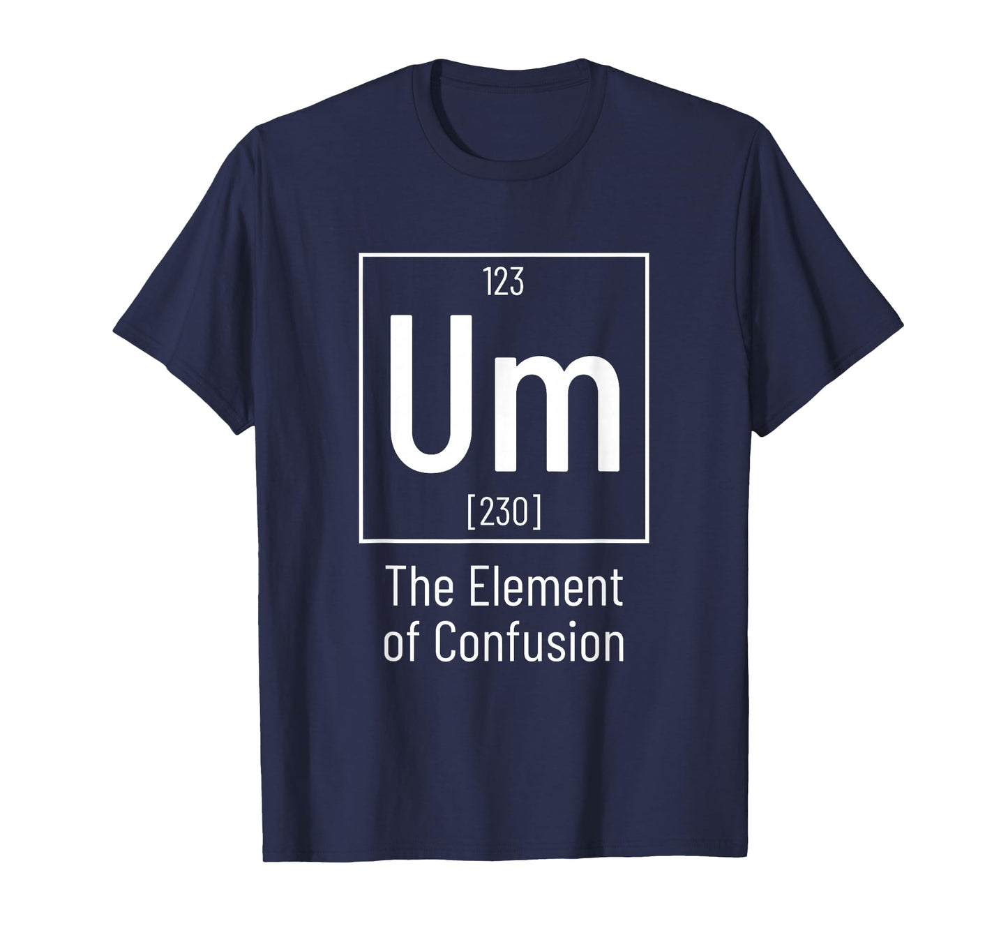 Chemistry Pun - Um Element of Confusion - Chemist T-Shirt