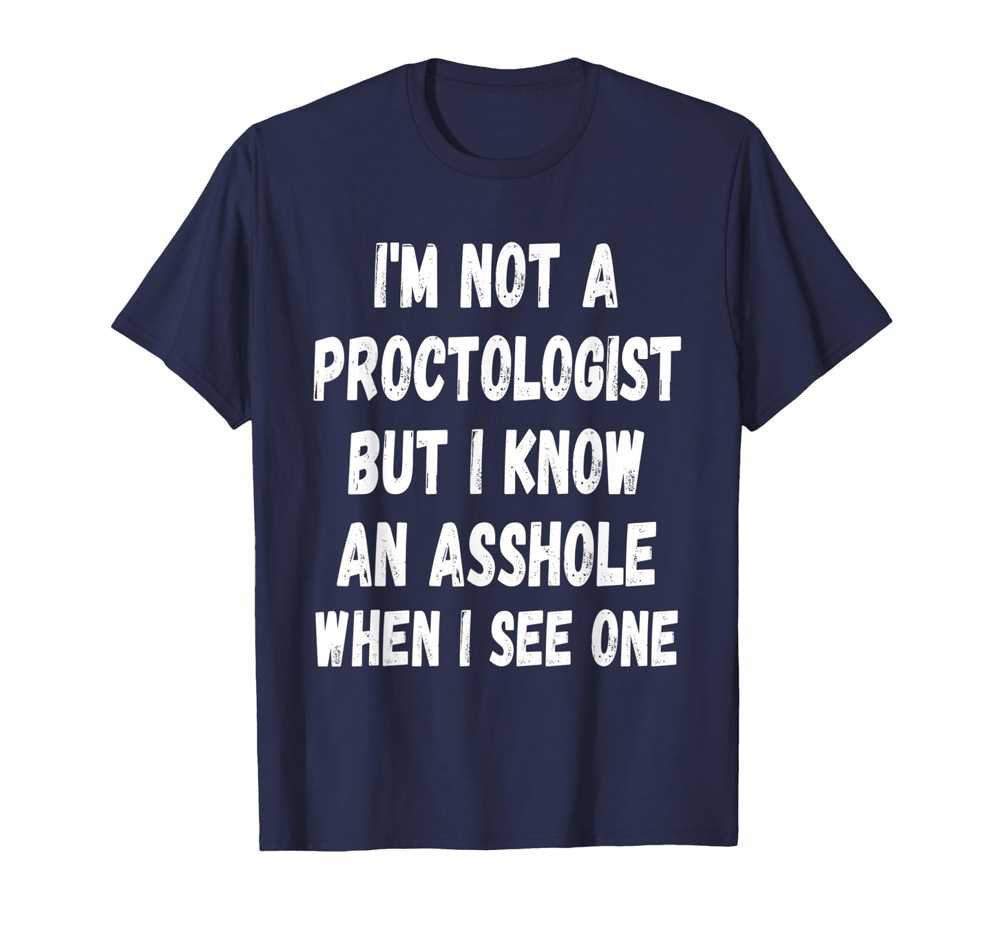 A fun Sarcastic I'm not a Proctologist but I know an.. T-Shirt