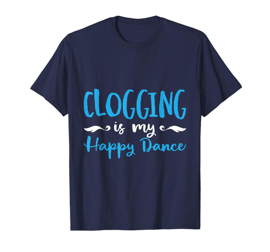Clogging Is My Happ Dance Dancing Practice T-Shirt