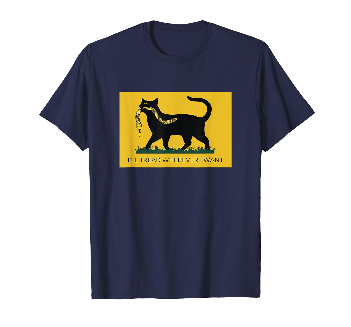 I'll Tread Wherever I Want T-Shirt