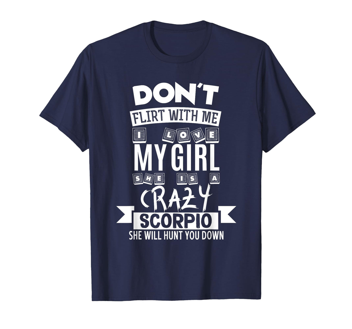 Don't Flirt With Me My Girl Is A Crazy Scorpio T-Shirt T-Shirt