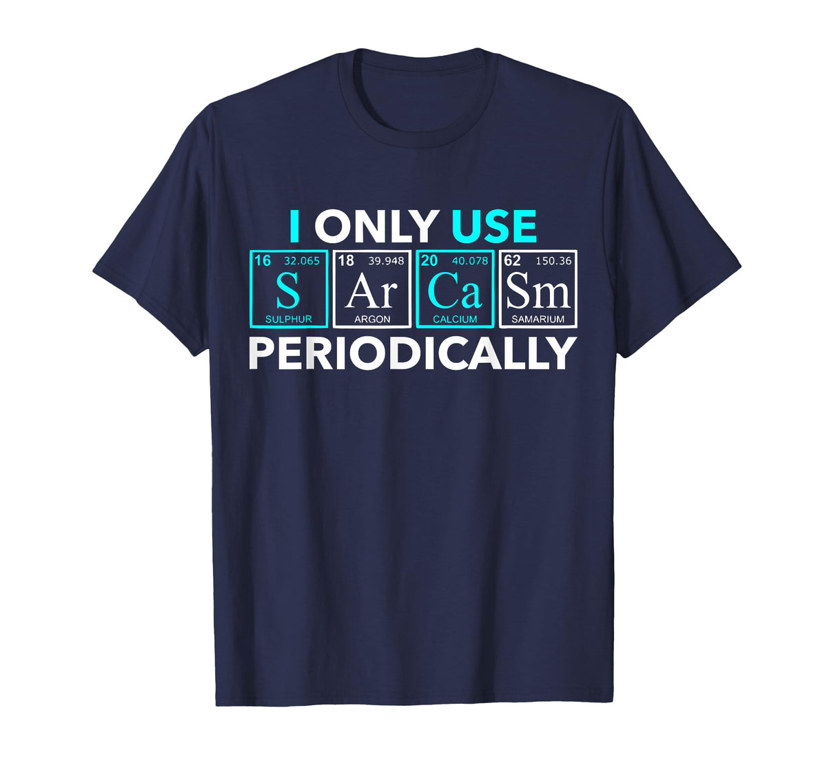 I Only Use Sarcasm Periodically T-Shirt Funny Chemistry Gift T-Shirt