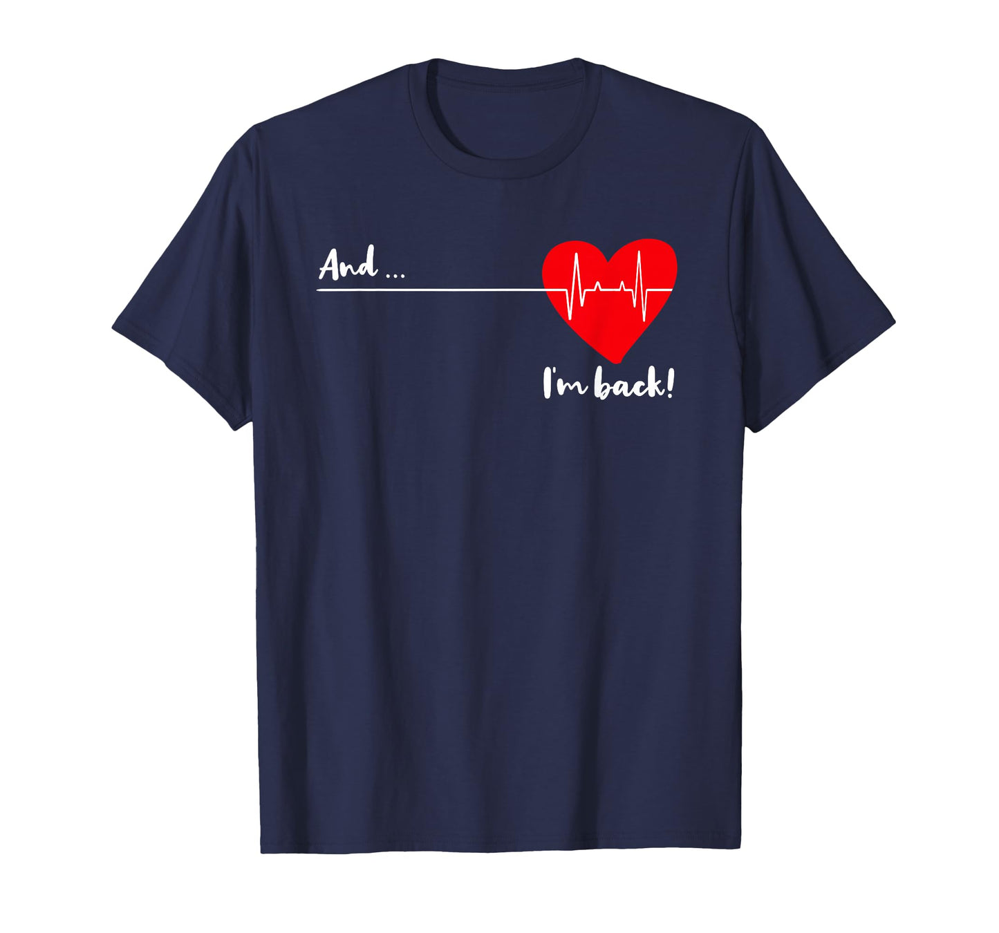 and I'm Back EKG Heartbeat for Cardiologist Heart Survivor T-Shirt